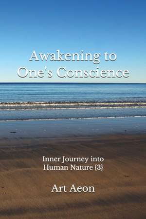 Awakening to One's Conscience: Inner Journey into Human Nature {3} de Art Aeon