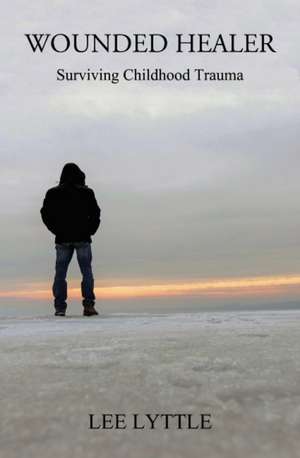 Wounded Healer: Surviving Childhood Trauma de Lee Lyttle