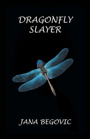 Dragonfly Slayer de Jana Begovic