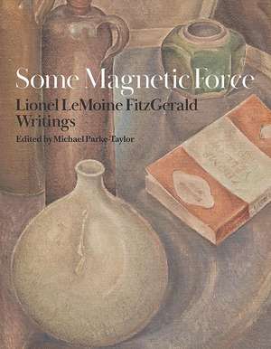 Some Magnetic Force: Lionel LeMoine FitzGerald Writings de Michael Parke-Taylor