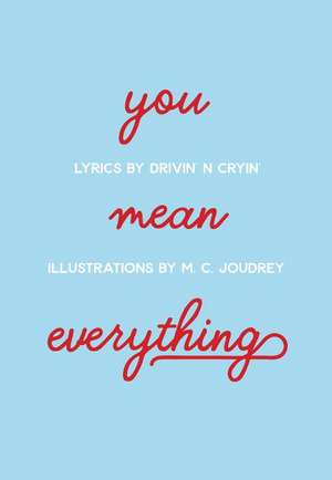 You Mean Everything: Love de Drivin' n Cryin'