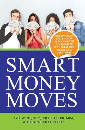 Smart Money Moves: Get on track and stay on track early in your career with these tips, hacks and strategies de Chelsea Hodl