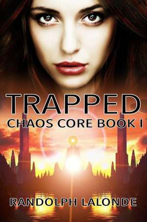 Trapped: Chaos Core Book 1 de Randolph Lalonde