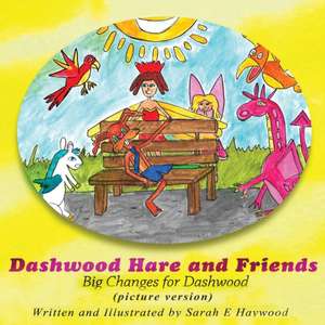 Dashwood Hare and Friends: Big Changes for Dashwood - Picture Version de Sarah E. Haywood