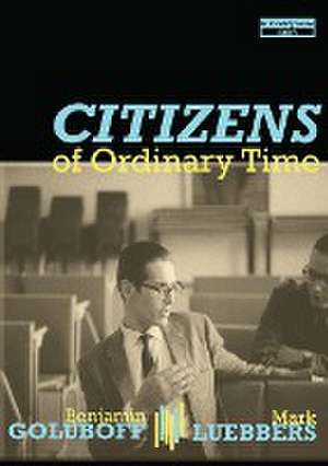 Citizens of Ordinary Time de Benjamin Goluboff