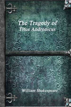 The Tragedy of Titus Andronicus de William Shakespeare