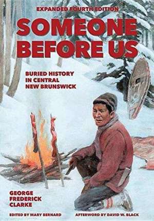 Someone Before Us: Buried History In Central New Brunswick de George Frederick Clarke