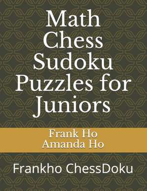 Math Chess Sudoku Puzzles for Juniors: Frankho ChessDoku de Amanda Ho