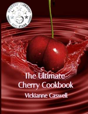 The Ultimate Cherry Cookbook de Vickianne Caswell