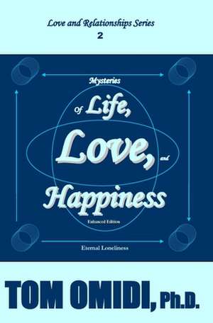 Mysteries of Life, Love, and Happiness (Enhanced Edition): The Eternal Loneliness de Tom Omidi