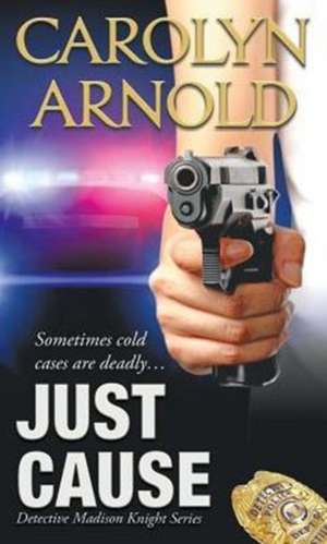 Just Cause de Carolyn Arnold