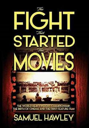 The Fight That Started the Movies de Samuel Hawley