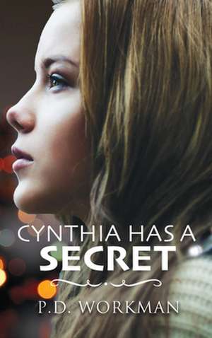 Cynthia Has a Secret de P. D. Workman