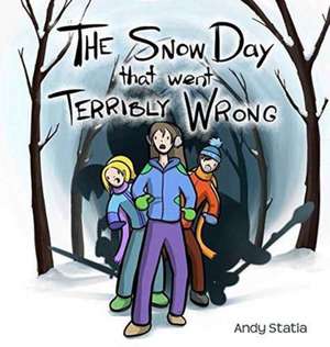 The Snow Day that went Terribly Wrong de Andy Statia