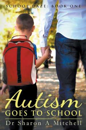 Autism Goes to School de Sharon A. Mitchell