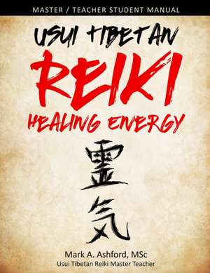 Usui Tibetan Reiki Healing Energy Master / Teacher Student Manual de Mark A. Ashford