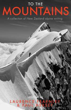 To the Mountains: A Collection of New Zealand Alpine Writing de Laurence Fearnley