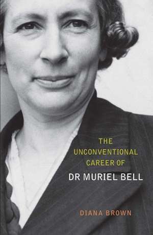 The unconventional career of Dr Muriel Bell de Diana Brown