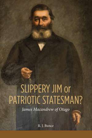 Slippery Jim or Patriotic Statesman? James MacAndrew of Otago de Bunce