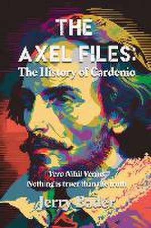 The Axel Files: The History of Cardenio de Jerry Bader