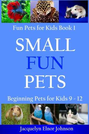 Small Fun Pets de Jacquelyn Elnor Johnson