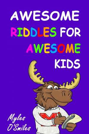 Awesome Riddles for Awesome Kids de Myles O'Smiles