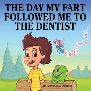 The Day My Fart Followed Me To The Dentist de Ben Jackson