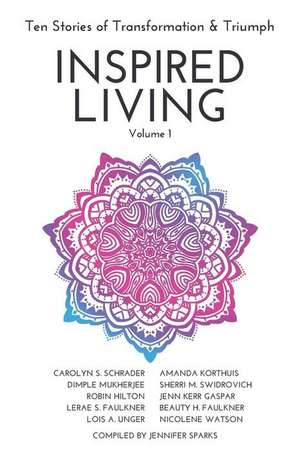 INSPIRED LIVING Volume 1: Ten Stories of Transformation & Triumph de Sherri M. Swidrovich