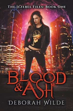 Blood & Ash de Deborah Wilde