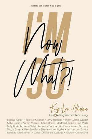 I'm 30, Now What?! de Ky-Lee Hanson