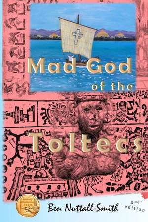 Mad God of the Toltecs, 2nd Ed. de Ben Nuttall-Smith