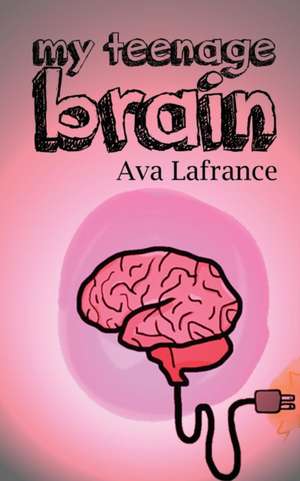 My Teenage Brain de Lafrance Ava