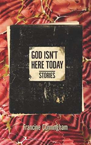 God Isn't Here Today de Francine Cunningham