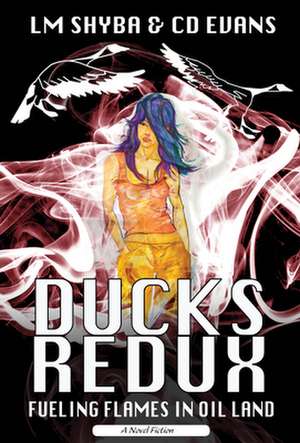 Ducks Redux: Fueling Flames in Oil Land de Lorene Shyba