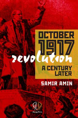 October 1917 Revolution: A Century Later de Samir Amin