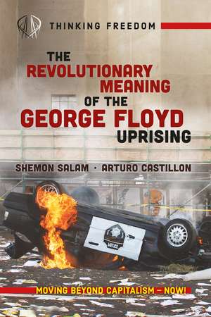 The Revolutionary Meaning of the George Floyd Uprising de Shemon Salam