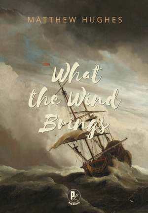 What the Wind Brings de Hughes Matthew