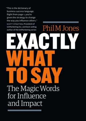 Exactly What to Say de Phil M. Jones