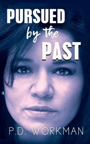 Pursued by the Past de P. D. Workman