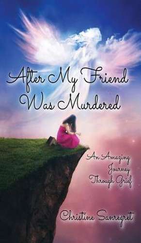 After My Friend was Murdered de Christine Sanregret