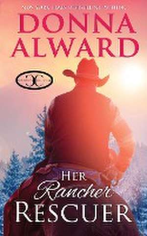 Her Rancher Rescuer de Donna Alward