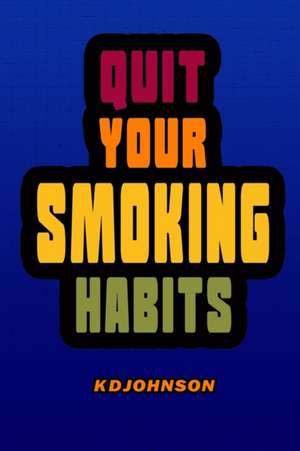 Quit Your Smoking Habits: Blank form books that helps you identify and break your smoking habits before you start to quit. de Kay D. Johnson