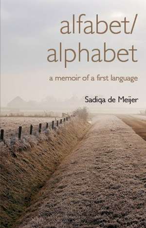 alfabet/alphabet: a memoir of a first language de Sadiqa de Meijer