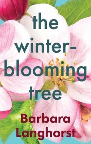 The Winter-Blooming Tree de Barbara Langhorst