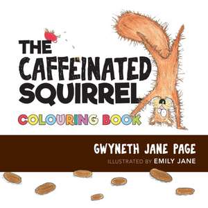 The Caffeinated Squirrel - Colouring Book de Gwyneth Jane Page