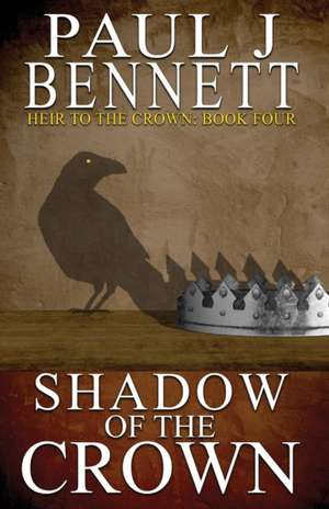 Shadow of the Crown de Paul J Bennett