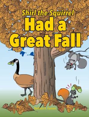 Shirl the Squirrel Had a Great Fall de Barbara A. Fanson