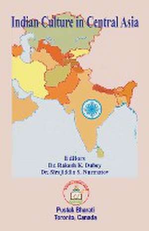 Indian Culture in Central Asia de Rakesh K Dubey