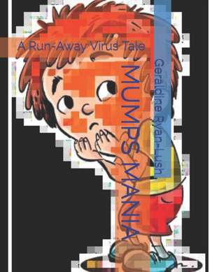 Mumps Mania: A Run-Away Virus Tale de Geraldine Ryan-Lush