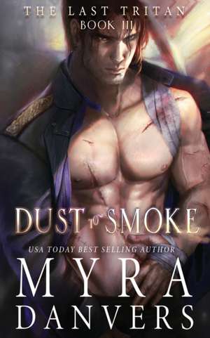 Dust to Smoke de Myra Danvers